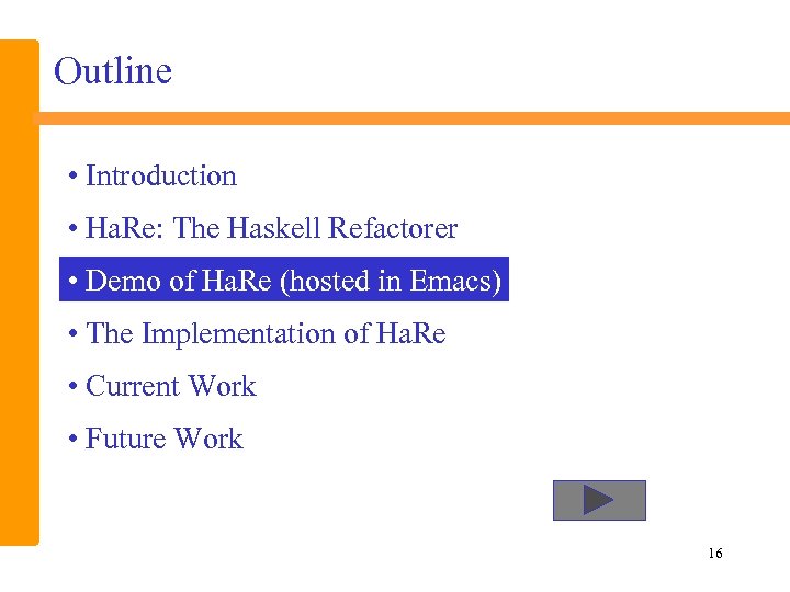 Outline • Introduction • Ha. Re: The Haskell Refactorer • Demo of Ha. Re