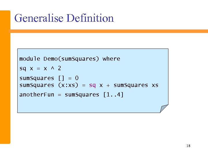 Generalise Definition module Demo(sum. Squares) where sq x = x ^ 2 sum. Squares