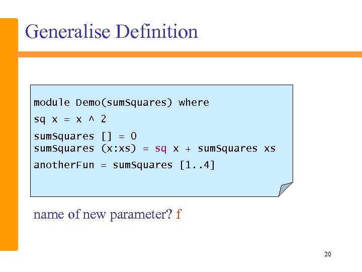 Generalise Definition module Demo(sum. Squares) where sq x = x ^ 2 sum. Squares