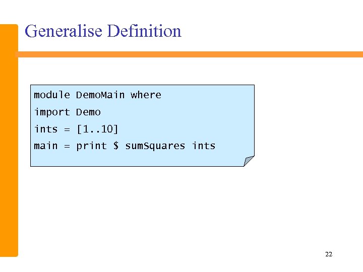 Generalise Definition module Demo. Main where import Demo ints = [1. . 10] main