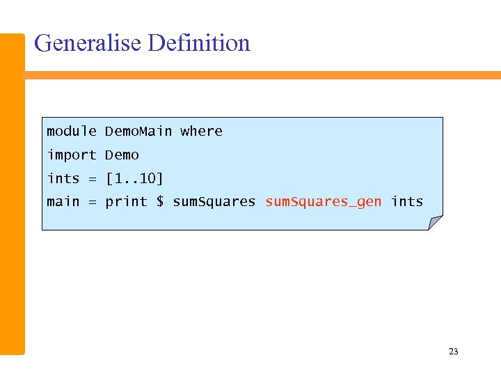 Generalise Definition module Demo. Main where import Demo ints = [1. . 10] main