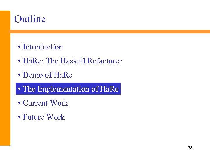 Outline • Introduction • Ha. Re: The Haskell Refactorer • Demo of Ha. Re