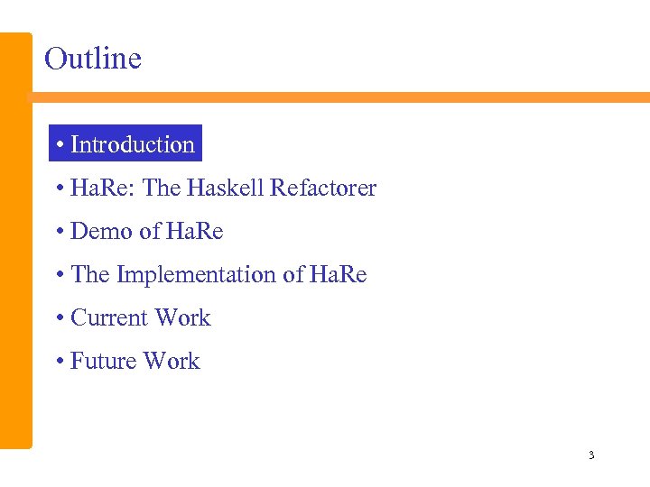 Outline • Introduction • Ha. Re: The Haskell Refactorer • Demo of Ha. Re