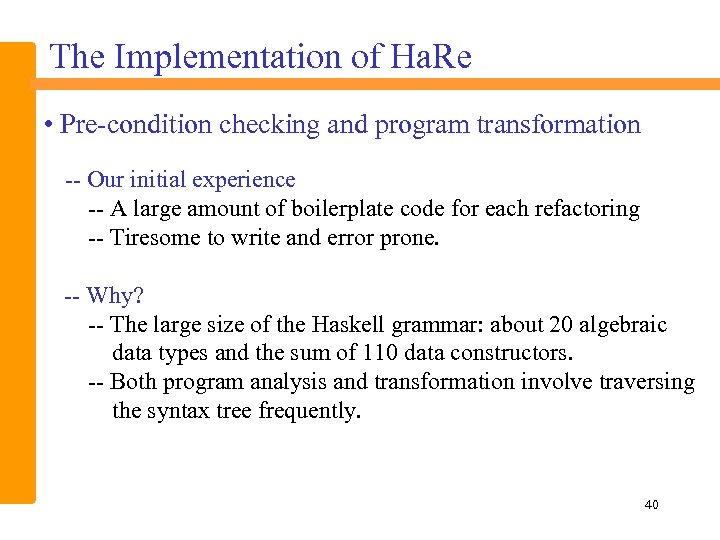 The Implementation of Ha. Re • Pre-condition checking and program transformation -- Our initial