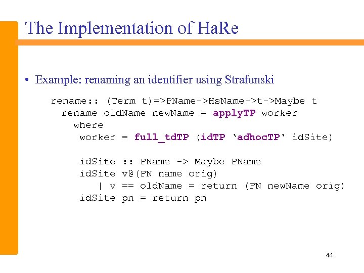 The Implementation of Ha. Re • Example: renaming an identifier using Strafunski rename: :