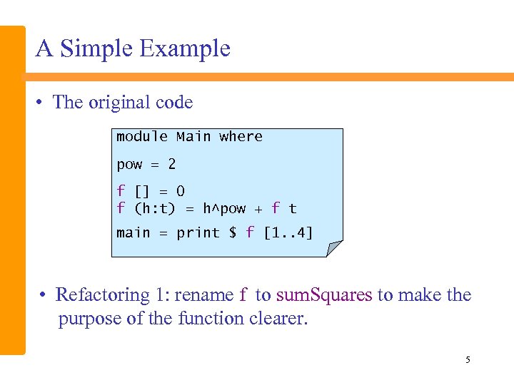 A Simple Example • The original code module Main where pow = 2 f