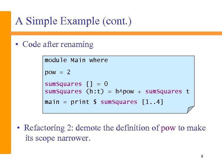 A Simple Example (cont. ) • Code after renaming module Main where pow =