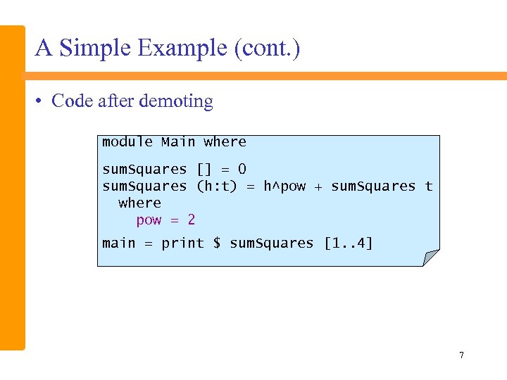 A Simple Example (cont. ) • Code after demoting module Main where sum. Squares