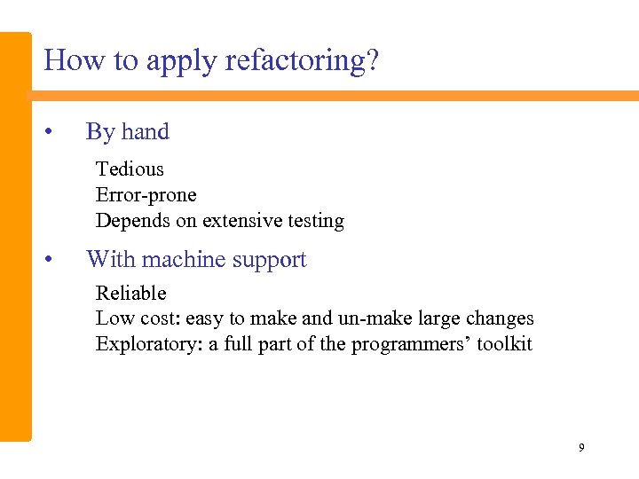 How to apply refactoring? • By hand Tedious Error-prone Depends on extensive testing •