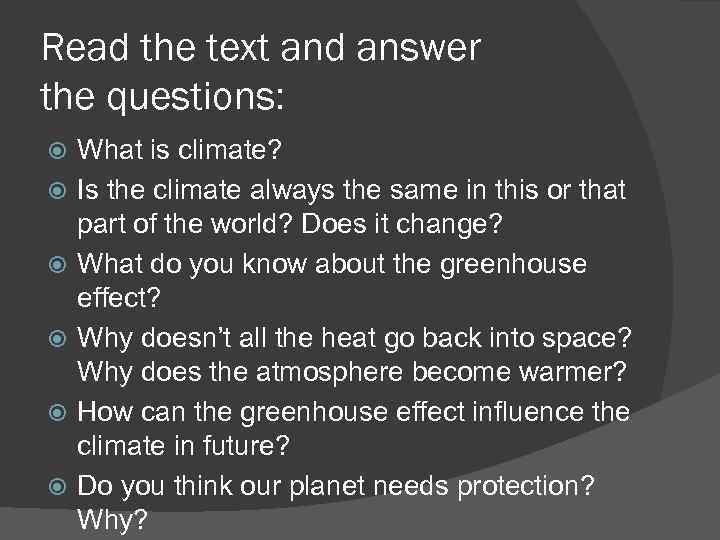 Read the text and answer the questions: What is climate? Is the climate always