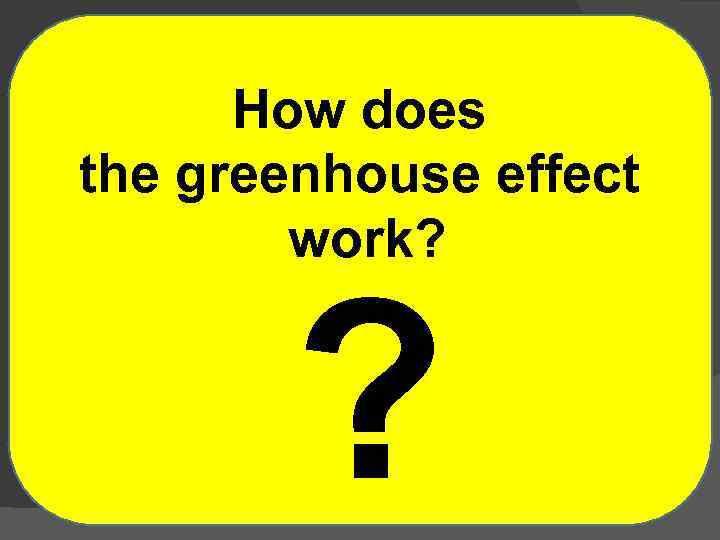 How does the greenhouse effect work? ? 