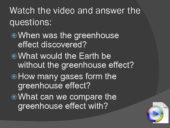 Watch the video and answer the questions: When was the greenhouse effect discovered? What