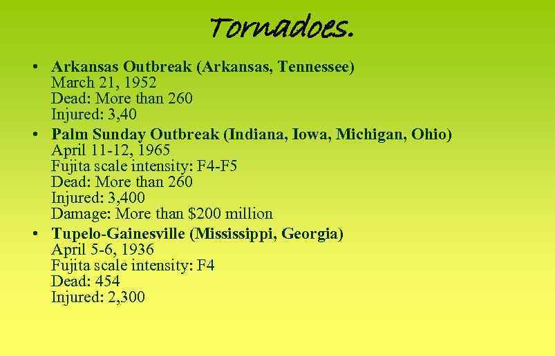 Tornadoes. • Arkansas Outbreak (Arkansas, Tennessee) March 21, 1952 Dead: More than 260 Injured: