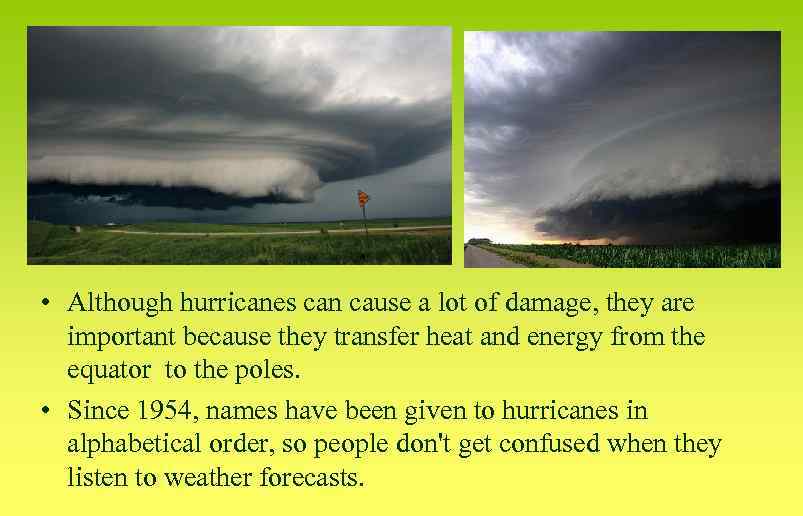  • Although hurricanes can cause a lot of damage, they are important because