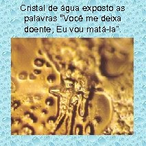 Cristal de água exposto as palavras “Você me deixa doente, Eu vou matá-la”. 