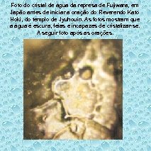 Foto do cristal de água da represa de Fujiwara, em Japão antes de iniciar