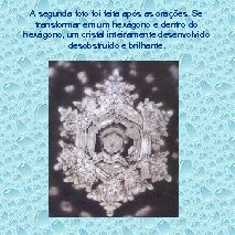 A segunda foto foi feita após as orações. Se transformar em um hexágono e