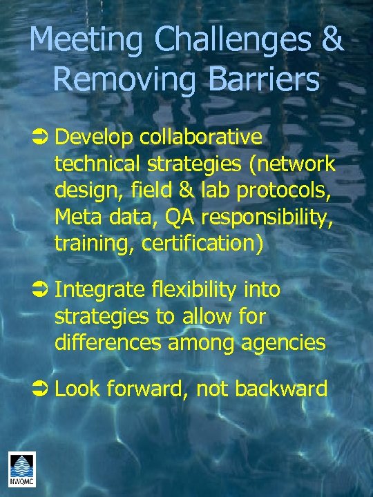 Meeting Challenges & Removing Barriers Ü Develop collaborative technical strategies (network design, field &