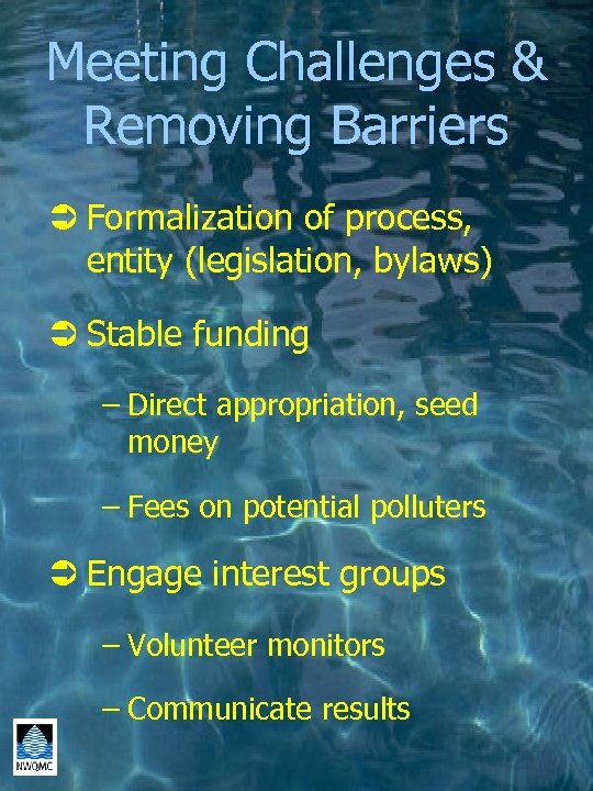 Meeting Challenges & Removing Barriers Ü Formalization of process, entity (legislation, bylaws) Ü Stable