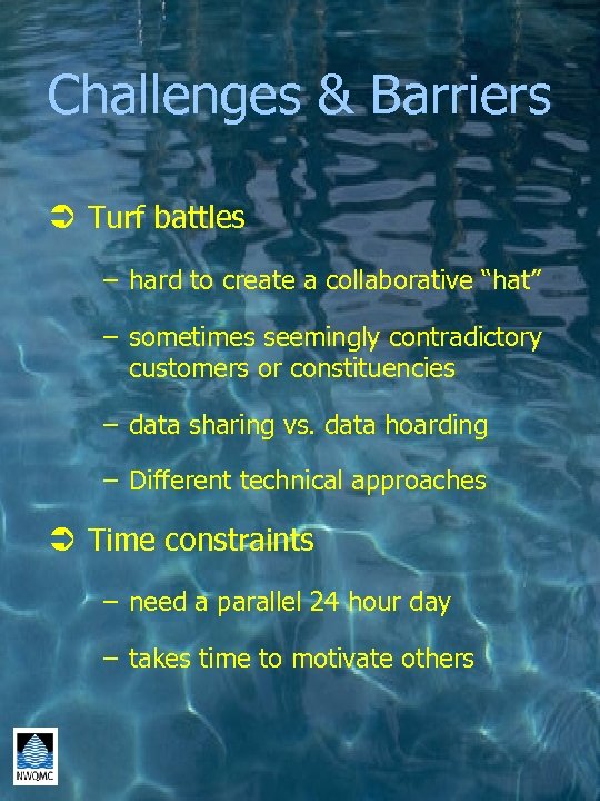 Challenges & Barriers Ü Turf battles – hard to create a collaborative “hat” –