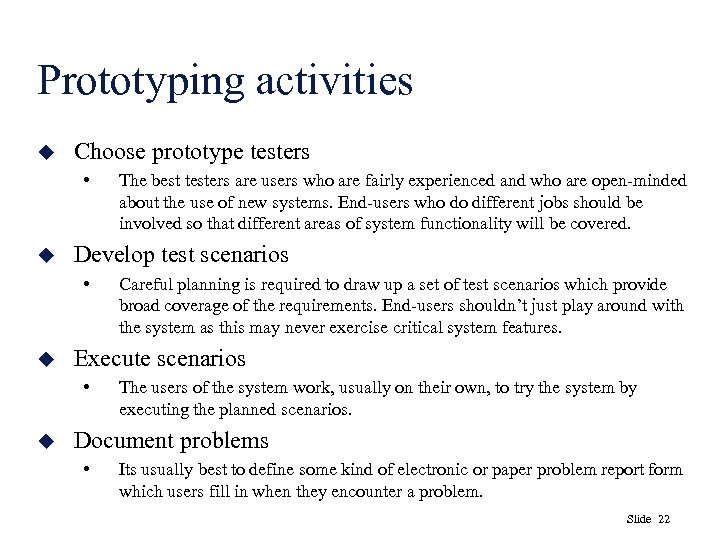 Prototyping activities u Choose prototype testers • u Develop test scenarios • u Careful