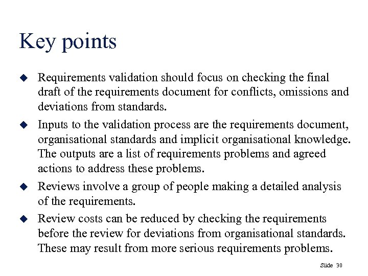 Key points u u Requirements validation should focus on checking the final draft of