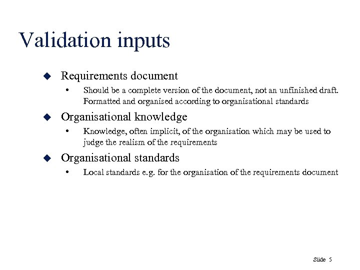 Validation inputs u Requirements document • u Organisational knowledge • u Should be a