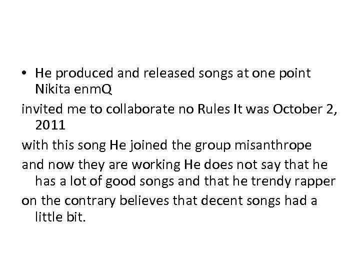  • He produced and released songs at one point Nikita enm. Q invited