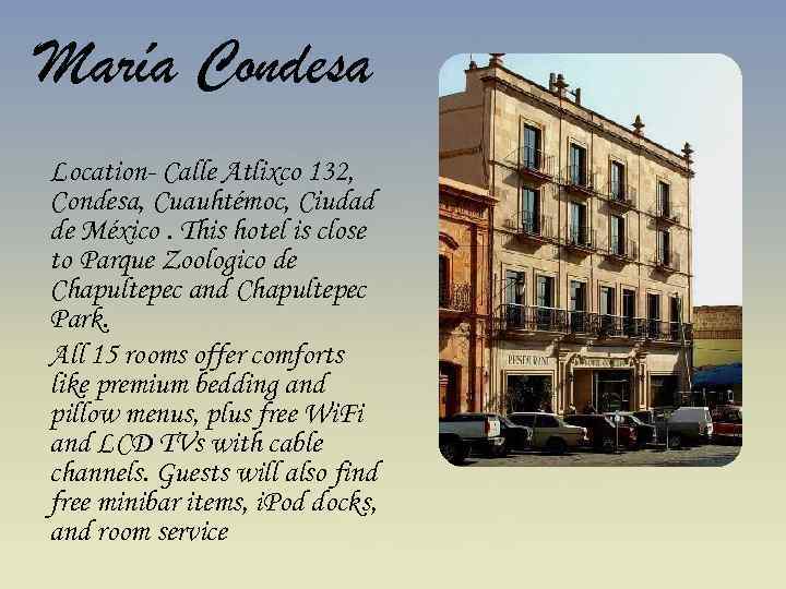 María Condesa Location- Calle Atlixco 132, Condesa, Cuauhtémoc, Ciudad de México. This hotel is