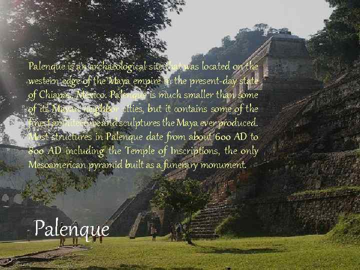 Palenque is an archaeological site that was located on the western edge of the