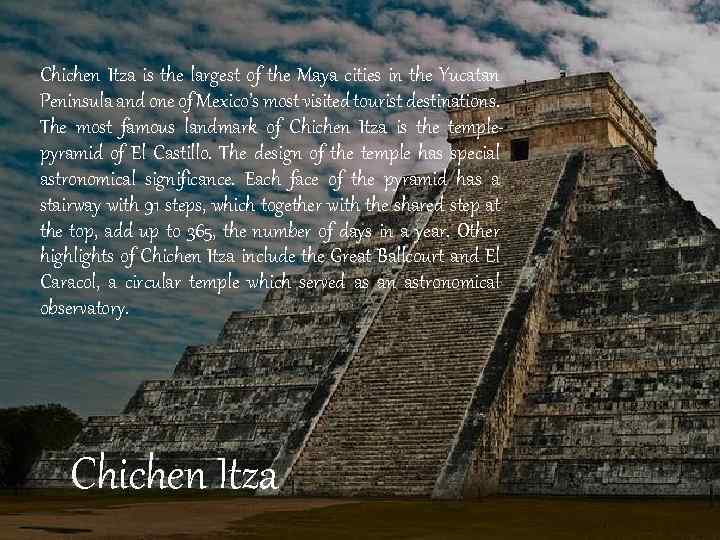 Chichen Itza is the largest of the Maya cities in the Yucatan Peninsula and