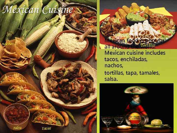 Mexican Cuisine Mexican food is popular Tortillas all around the world. Mexican cuisine includes