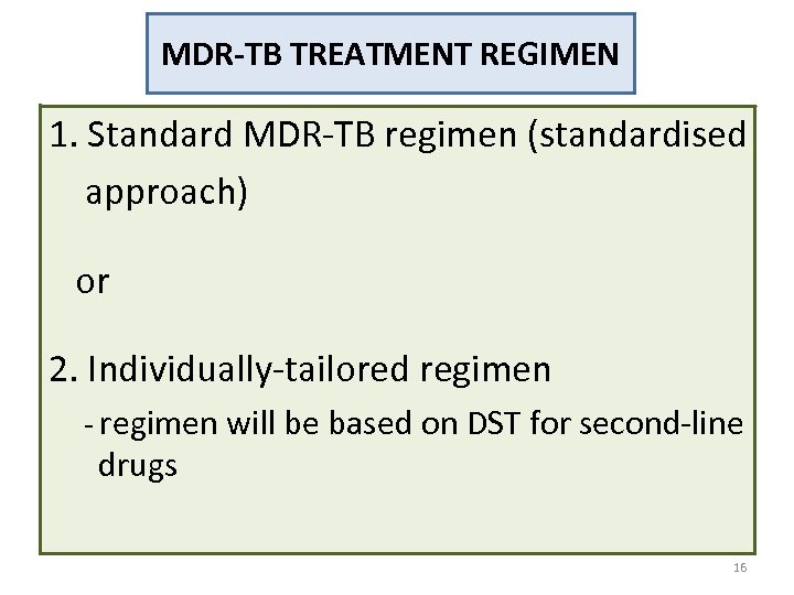 MDR-TB TREATMENT REGIMEN 1. Standard MDR-TB regimen (standardised approach) or 2. Individually-tailored regimen -