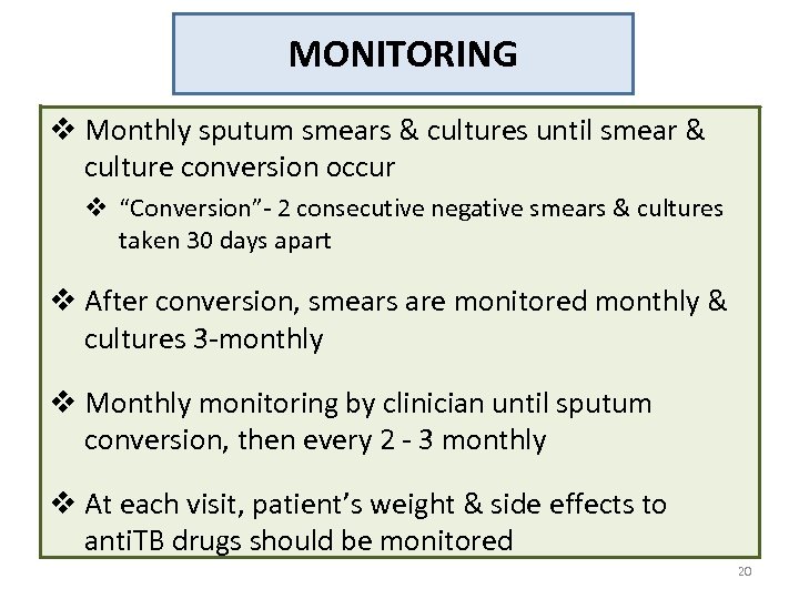 MONITORING v Monthly sputum smears & cultures until smear & culture conversion occur v