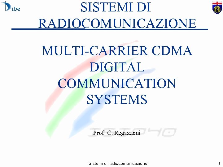 SISTEMI DI RADIOCOMUNICAZIONE MULTI-CARRIER CDMA DIGITAL COMMUNICATION SYSTEMS Prof. C. Regazzoni Sistemi di radiocomunicazione