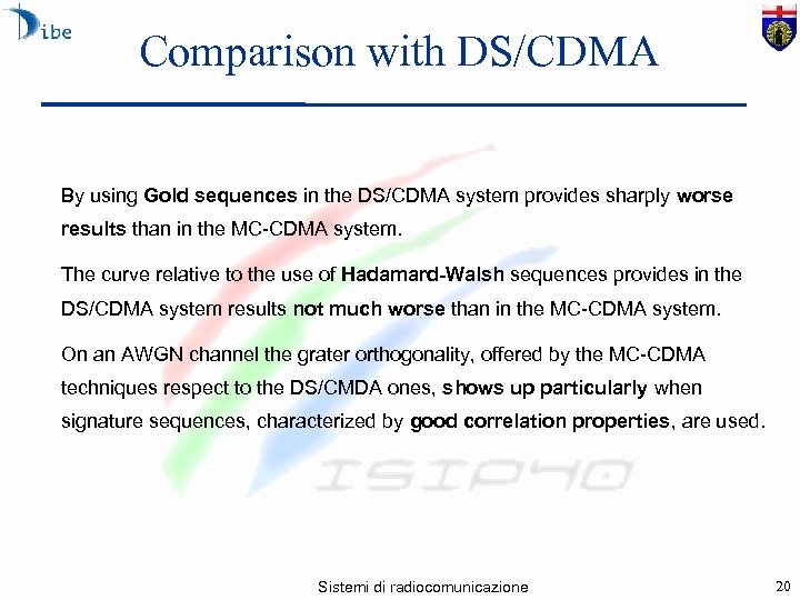 Comparison with DS/CDMA By using Gold sequences in the DS/CDMA system provides sharply worse