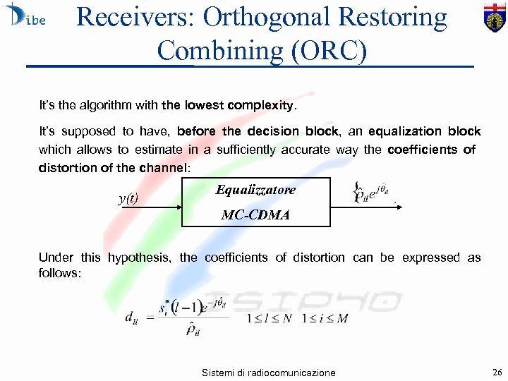Receivers: Orthogonal Restoring Combining (ORC) It’s the algorithm with the lowest complexity. It’s supposed