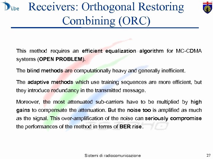 Receivers: Orthogonal Restoring Combining (ORC) This method requires an efficient equalization algorithm for MC-CDMA