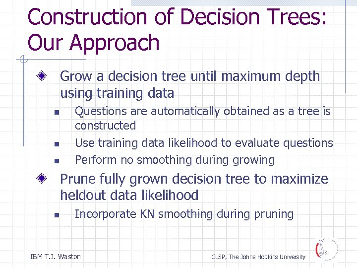 Construction of Decision Trees: Our Approach Grow a decision tree until maximum depth using