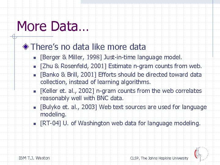 More Data… There’s no data like more data n n n [Berger & Miller,