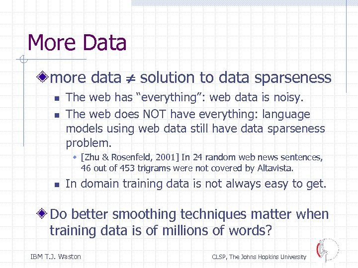More Data more data solution to data sparseness n n The web has “everything”: