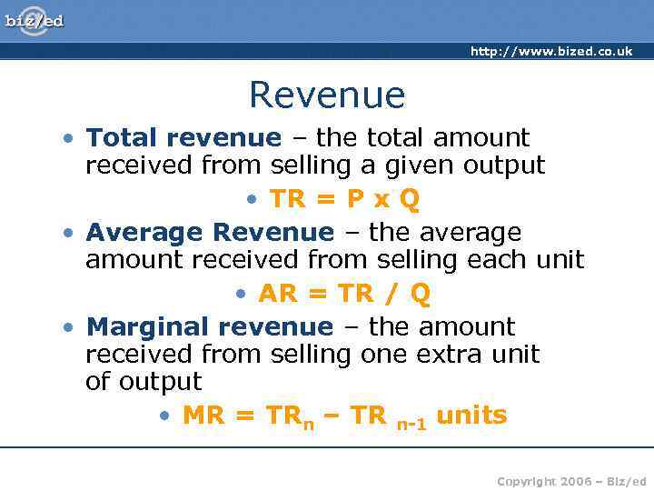 http: //www. bized. co. uk Revenue • Total revenue – the total amount received