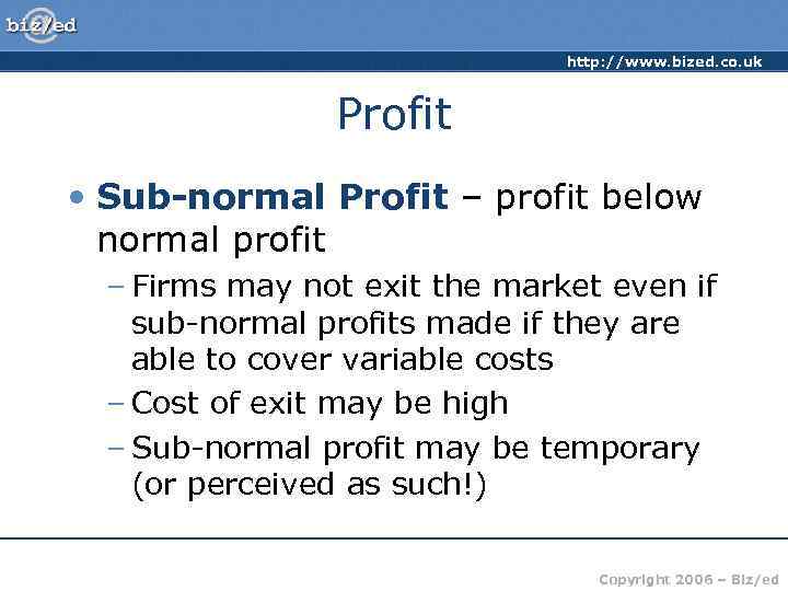 http: //www. bized. co. uk Profit • Sub-normal Profit – profit below normal profit