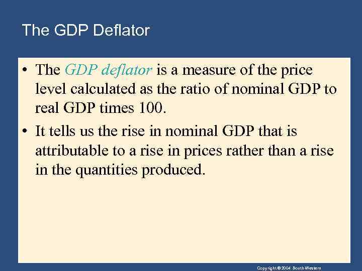 The GDP Deflator • The GDP deflator is a measure of the price level