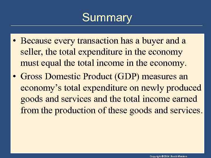 Summary • Because every transaction has a buyer and a seller, the total expenditure