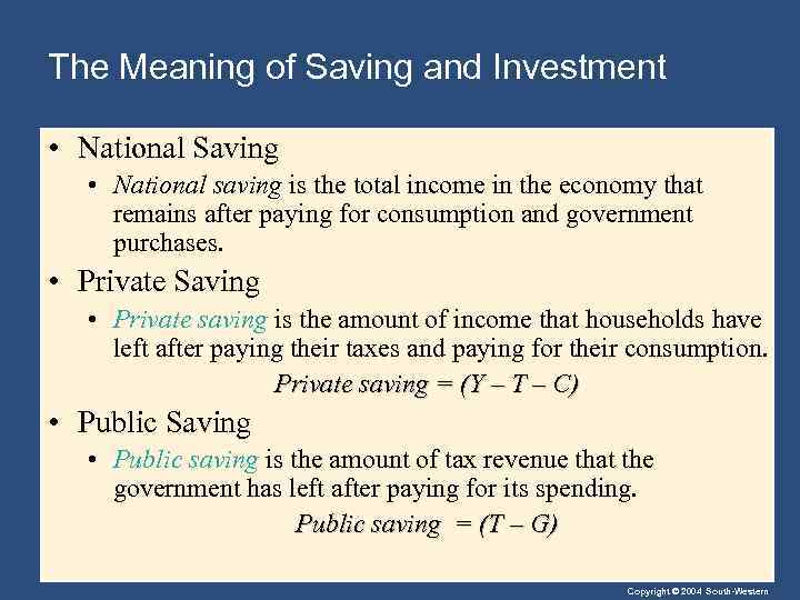 The Meaning of Saving and Investment • National Saving • National saving is the