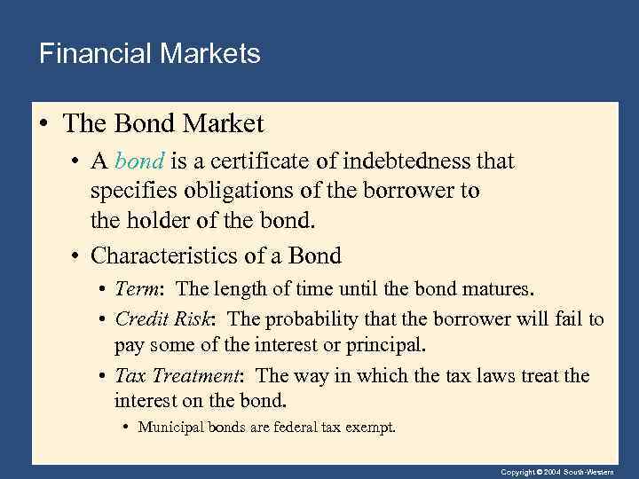 Financial Markets • The Bond Market • A bond is a certificate of indebtedness