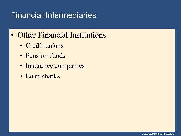 Financial Intermediaries • Other Financial Institutions • • Credit unions Pension funds Insurance companies