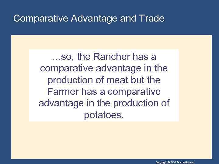 Comparative Advantage and Trade …so, the Rancher has a comparative advantage in the production