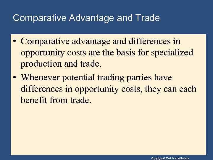 Comparative Advantage and Trade • Comparative advantage and differences in opportunity costs are the